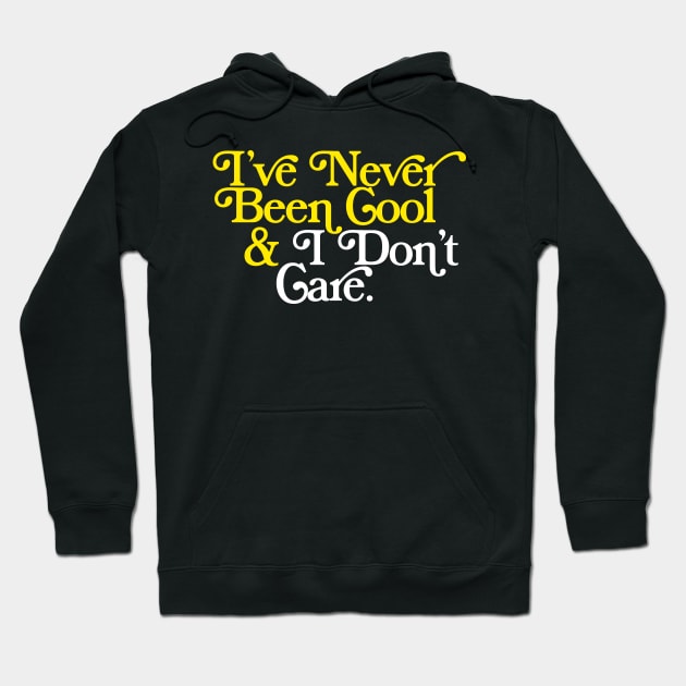 I've Never Been Cool And I Don't Care Hoodie by DankFutura